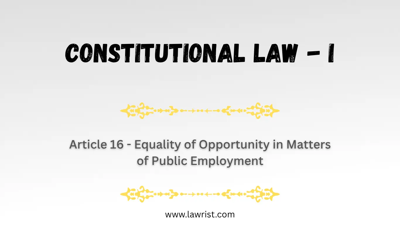 Article 16 - Equality of Opportunity in Matters of Public Employment | Constitution of India